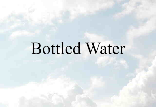 Bottled Water (noun) Definition, Meaning & Examples