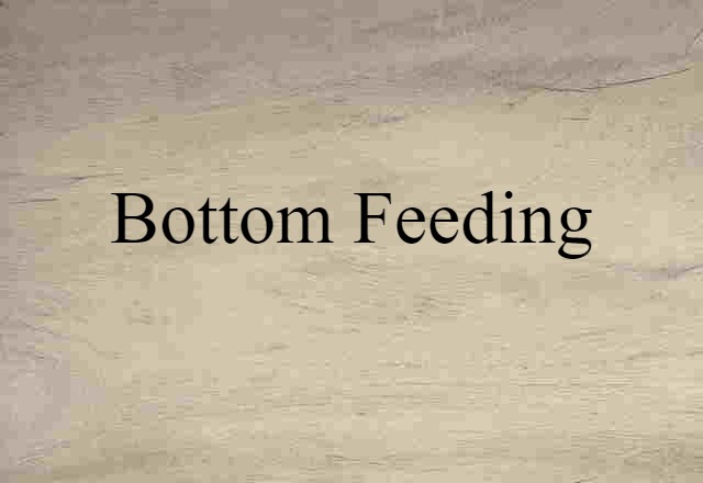 Bottom-feeding (noun) Definition, Meaning & Examples