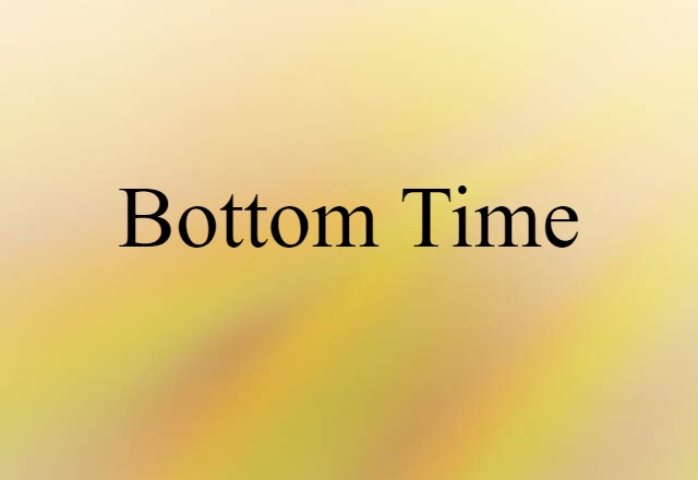 Bottom Time (noun) Definition, Meaning & Examples