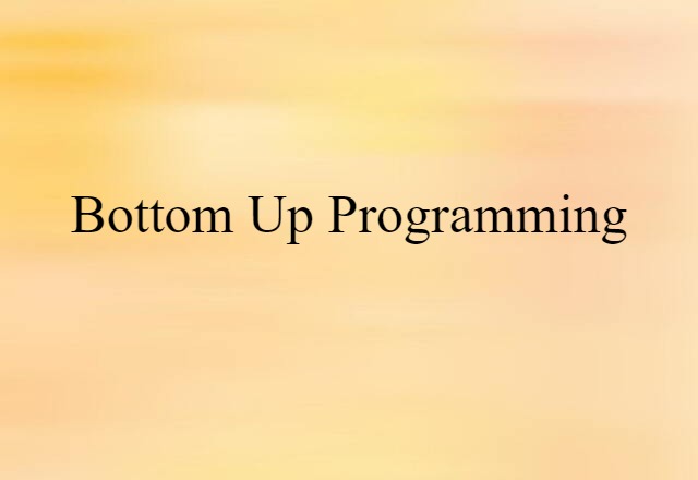 Bottom-up Programming (noun) Definition, Meaning & Examples