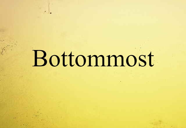 bottommost