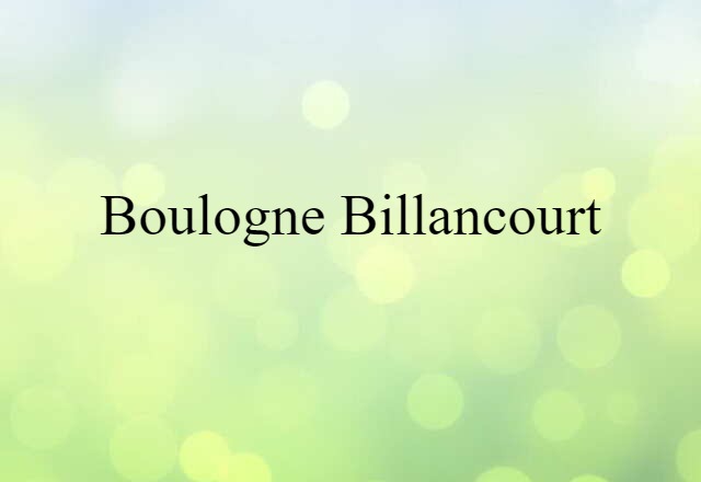 Boulogne Billancourt (noun) Definition, Meaning & Examples