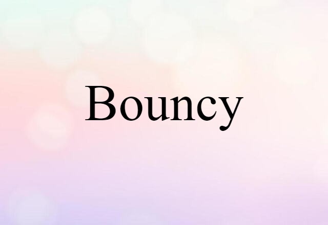 bouncy