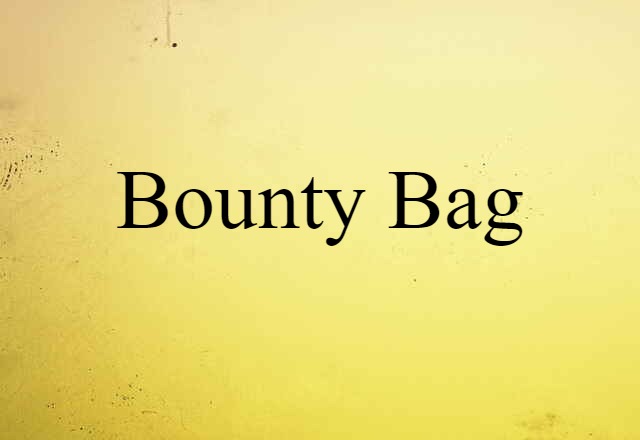 Bounty Bag (noun) Definition, Meaning & Examples