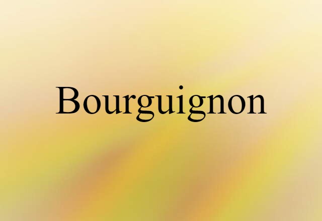 Bourguignon (noun) Definition, Meaning & Examples