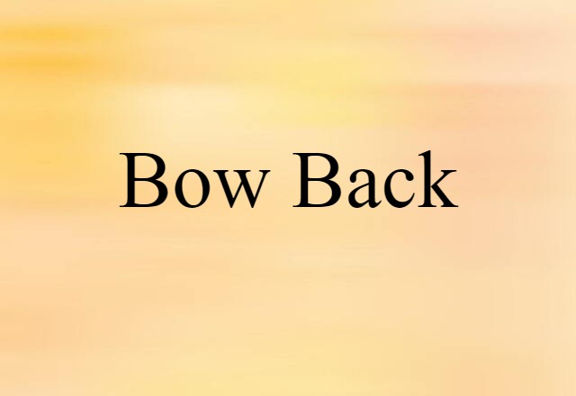 bow back