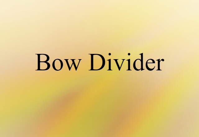 Bow Divider (noun) Definition, Meaning & Examples