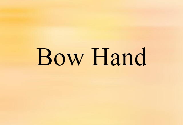 Bow Hand (noun) Definition, Meaning & Examples