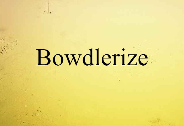 Bowdlerize (noun) Definition, Meaning & Examples