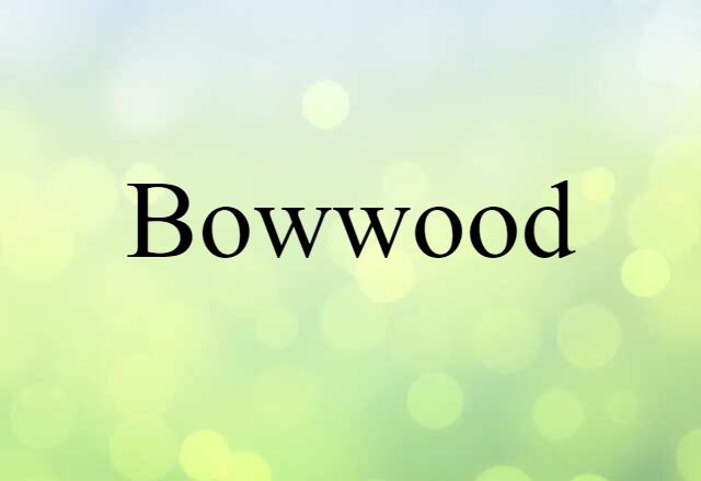 Bowwood (noun) Definition, Meaning & Examples