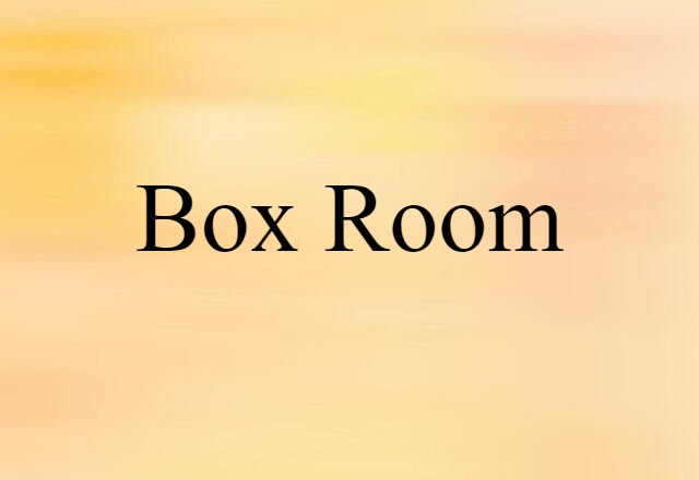 Box Room (noun) Definition, Meaning & Examples