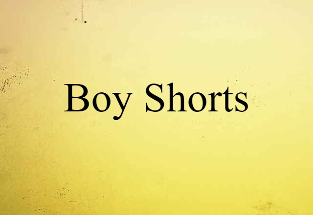 Boy Shorts (noun) Definition, Meaning & Examples