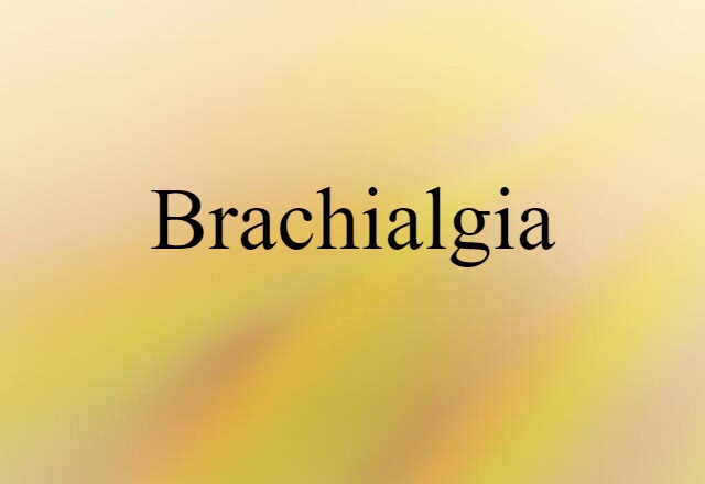 Brachialgia (noun) Definition, Meaning & Examples