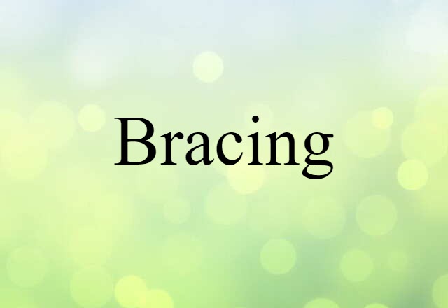 Bracing (noun) Definition, Meaning & Examples