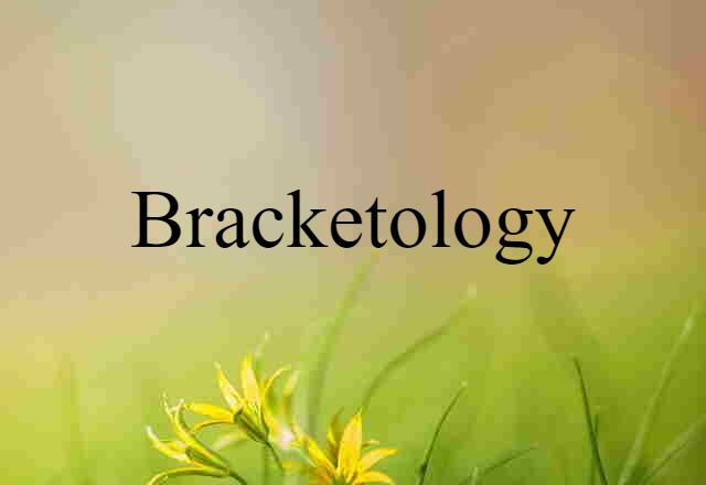 Bracketology (noun) Definition, Meaning & Examples