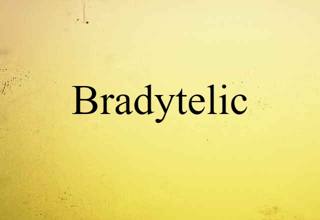 Bradytelic (noun) Definition, Meaning & Examples