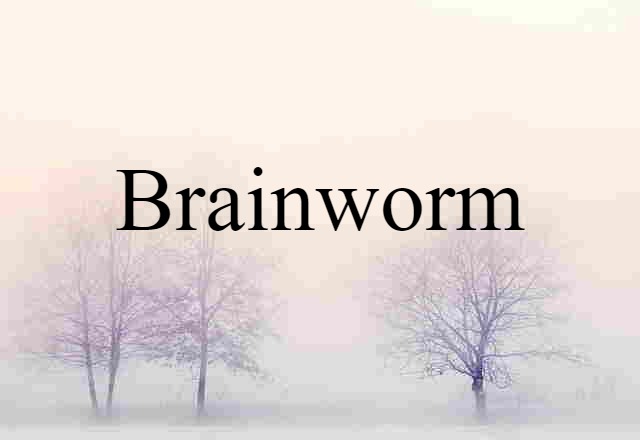 Brainworm (noun) Definition, Meaning & Examples