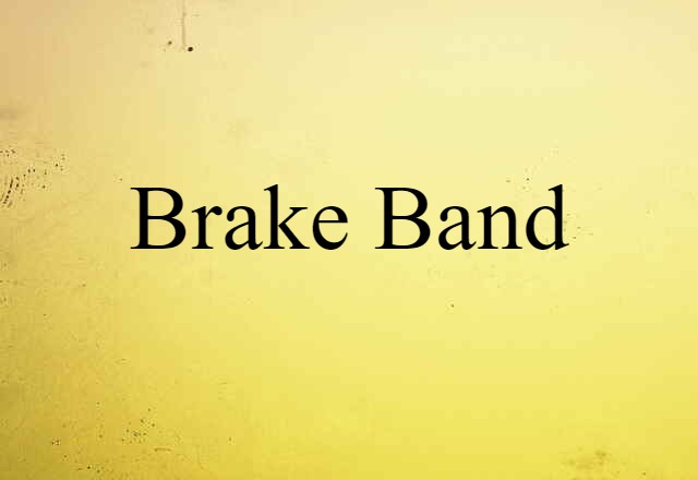 Brake Band (noun) Definition, Meaning & Examples