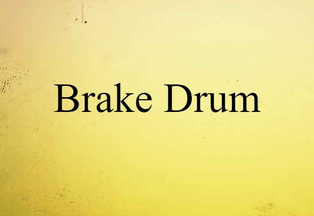 Brake Drum (noun) Definition, Meaning & Examples