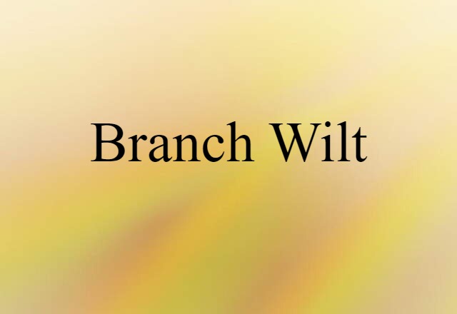 Branch Wilt (noun) Definition, Meaning & Examples