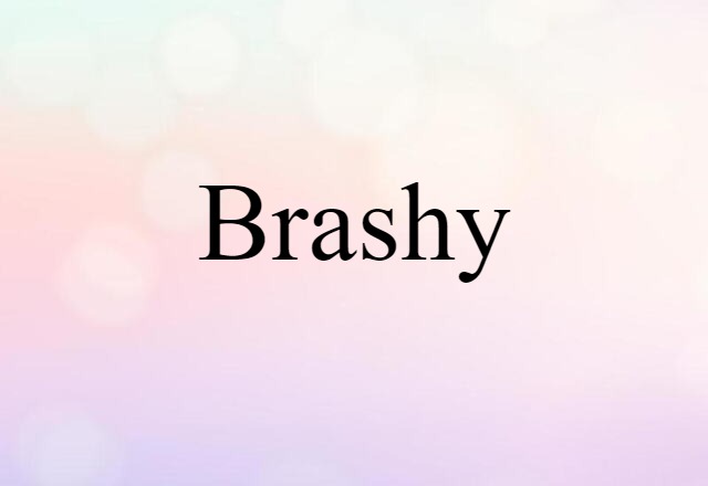 brashy