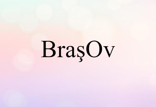 Braşov (noun) Definition, Meaning & Examples