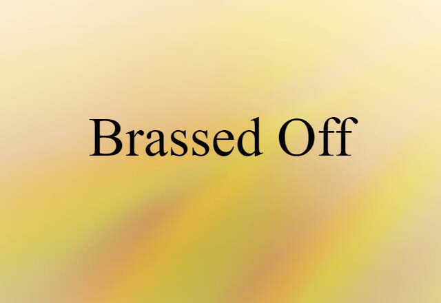 brassed off