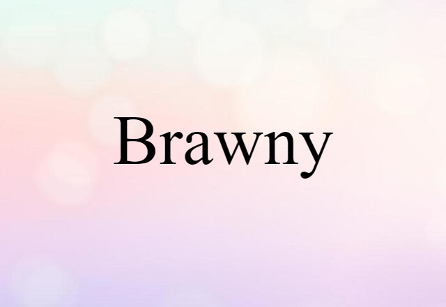 Brawny (noun) Definition, Meaning & Examples