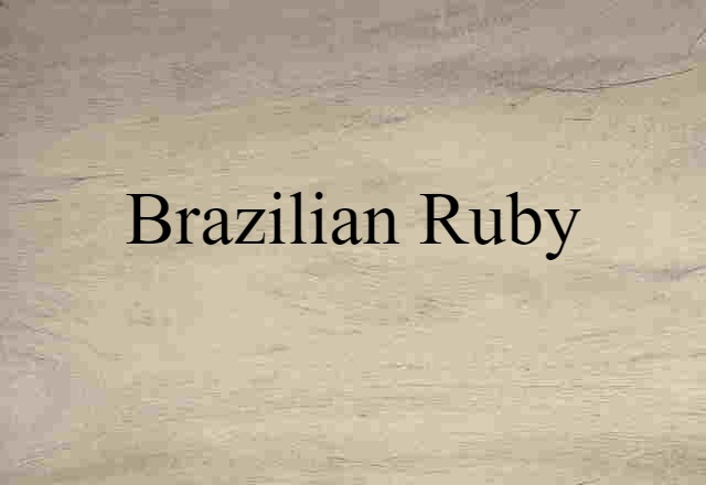 Brazilian Ruby (noun) Definition, Meaning & Examples