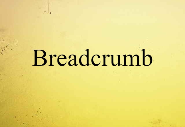 Breadcrumb (noun) Definition, Meaning & Examples