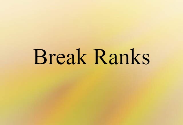 Break Ranks (noun) Definition, Meaning & Examples