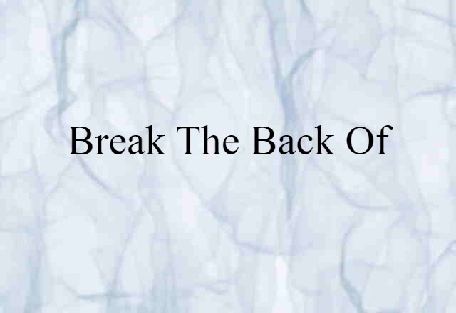 break the back of