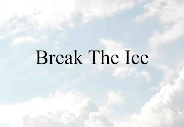 break the ice