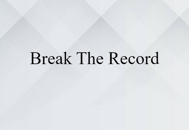 break the record