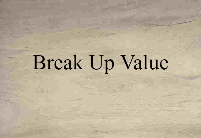 break-up value