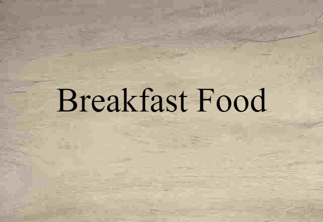 Breakfast Food (noun) Definition, Meaning & Examples