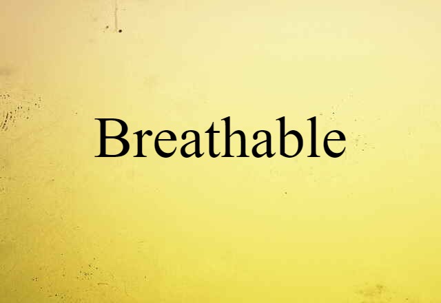 Breathable (noun) Definition, Meaning & Examples