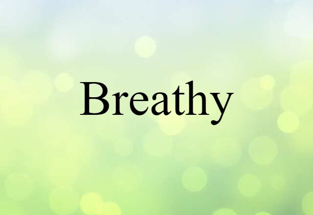 Breathy (noun) Definition, Meaning & Examples