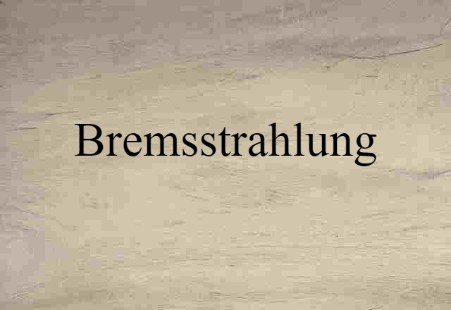 bremsstrahlung