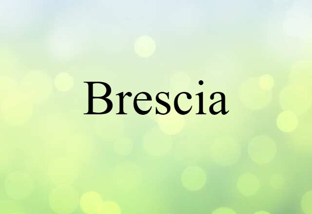 Brescia (noun) Definition, Meaning & Examples