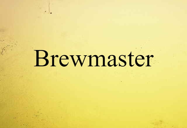 Brewmaster (noun) Definition, Meaning & Examples