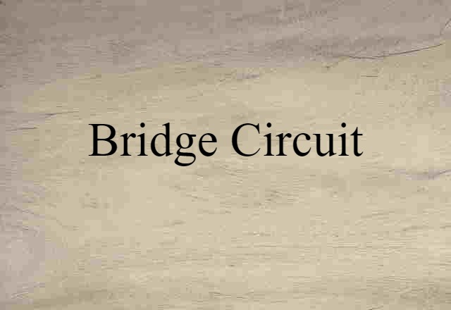 Bridge Circuit (noun) Definition, Meaning & Examples