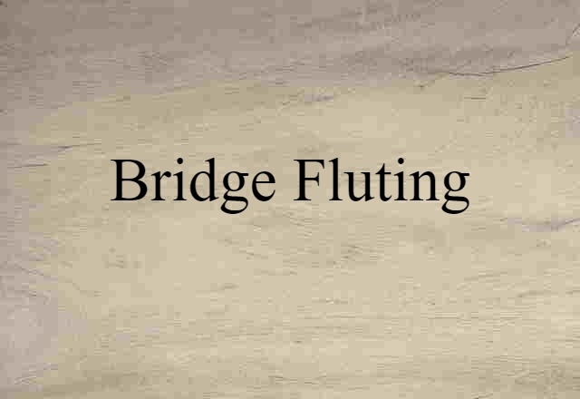 bridge fluting