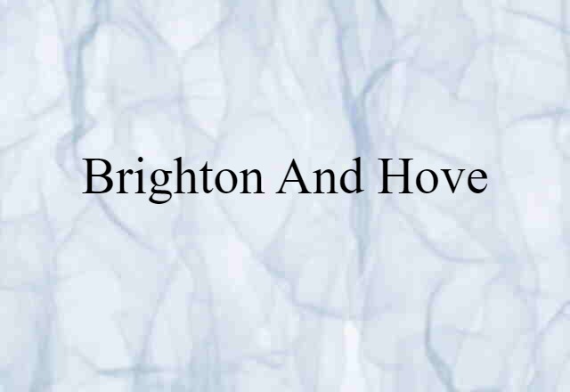 Brighton And Hove (noun) Definition, Meaning & Examples