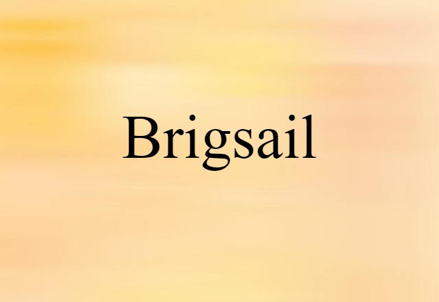 Brigsail (noun) Definition, Meaning & Examples