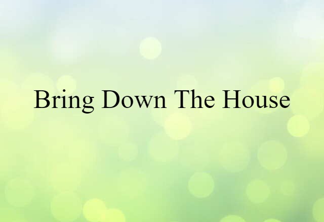 Bring Down The House (noun) Definition, Meaning & Examples