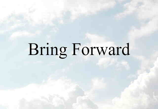 bring forward