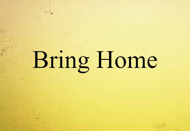 bring home