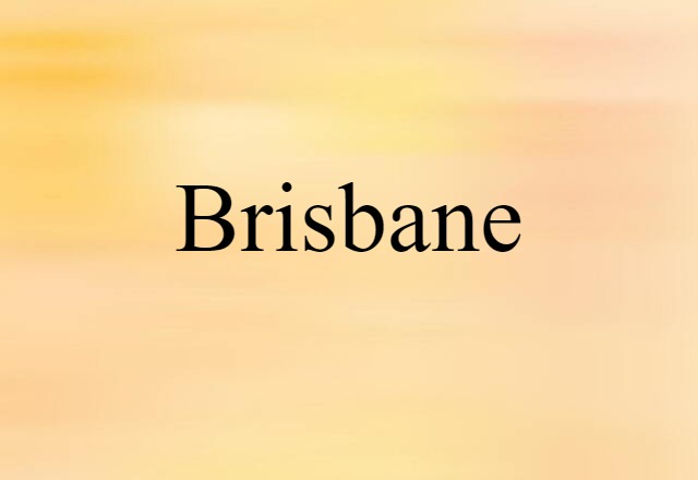 Brisbane (noun) Definition, Meaning & Examples