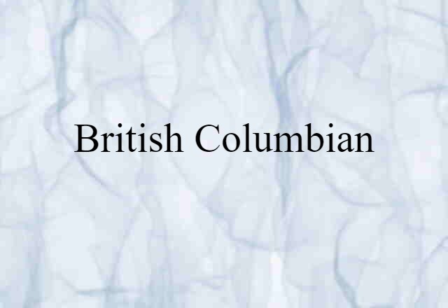 British Columbian (noun) Definition, Meaning & Examples